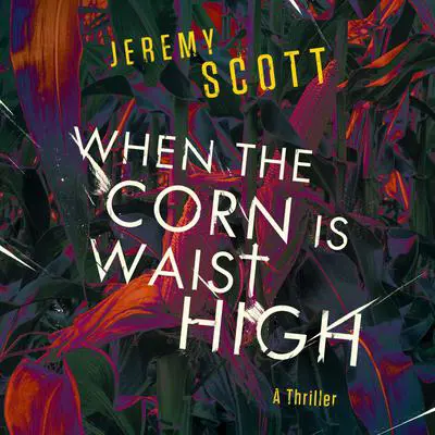 When the Corn is Waist High Audibook, by Jeremy Scott