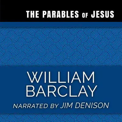 The Parables of Jesus Audibook, by William Barclay