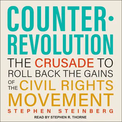Counterrevolution: The Crusade to Roll Back the Gains of the Civil Rights Movement Audibook, by Stephen Steinberg