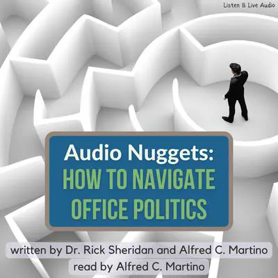 Audio Nuggets: How To Navigate Office Politics Audibook, by Alfred C. Martino