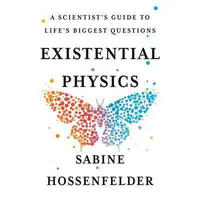 Existential Physics: A Scientist's Guide to Life's Biggest Questions Audibook, by Sabine Hossenfelder