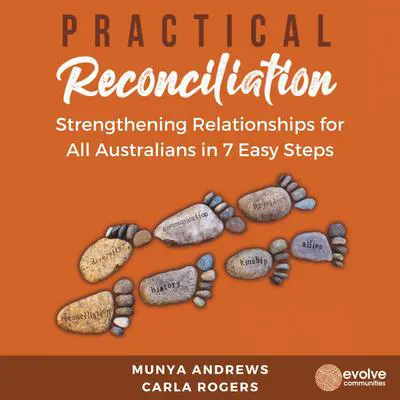 Practical Reconciliation: Strengthening Relationships for All Australians in 7 Easy Steps Audibook, by Munya Andrews