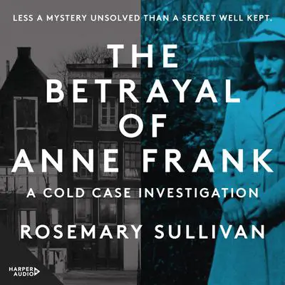The Betrayal of Anne Frank: A Cold Case Investigation Audibook, by Rosemary Sullivan