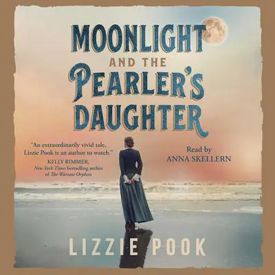 Moonlight and the Pearler's Daughter: A Novel Audibook, by Lizzie Pook