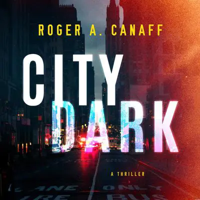 City Dark: A Thriller Audibook, by Roger A. Canaff
