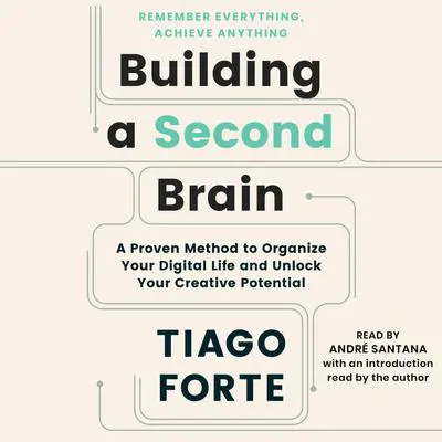 Building a Second Brain: A Proven Method to Organize Your Digital Life and Unlock Your Creative Potential Audibook, by Tiago Forte