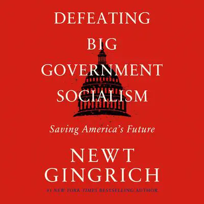 Defeating Big Government Socialism: Saving America's Future Audibook, by Newt Gingrich