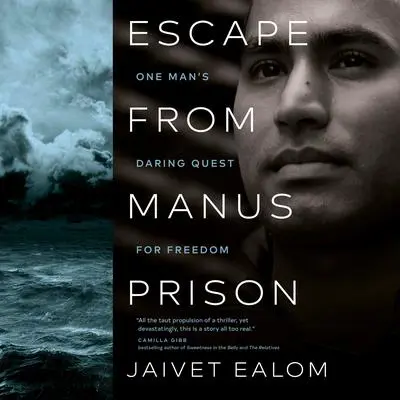 Escape from Manus Prison: One Man's Daring Quest for Freedom Audibook, by Jaivet Ealom
