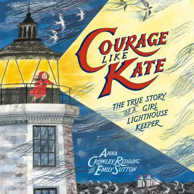 Courage Like Kate: The True Story of a Girl Lighthouse Keeper Audibook, by Anna Crowley Redding