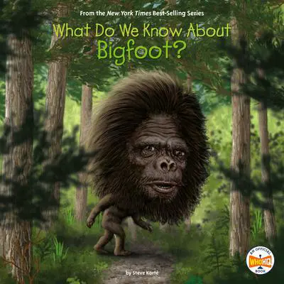 What Do We Know About Bigfoot? Audibook, by Steve Korte