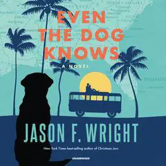 Even the Dog Knows: A Novel Audibook, by Jason F. Wright