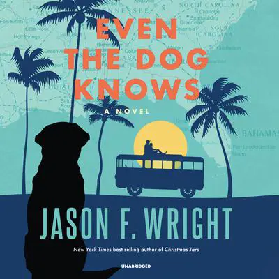 Even the Dog Knows: A Novel Audibook, by Jason F. Wright