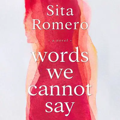Words We Cannot Say Audibook, by Sita Romero
