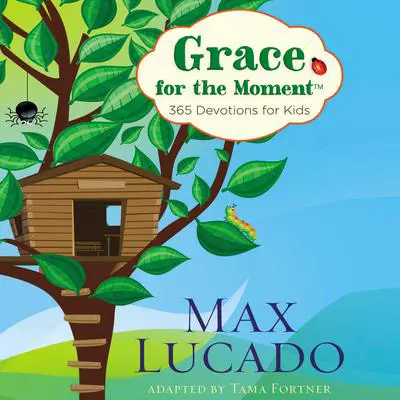Grace for the Moment: 365 Devotions for Kids Audibook, by Max Lucado