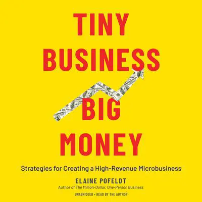 Tiny Business, Big Money: Strategies for Creating a High-Revenue Microbusiness Audibook, by Elaine Pofeldt