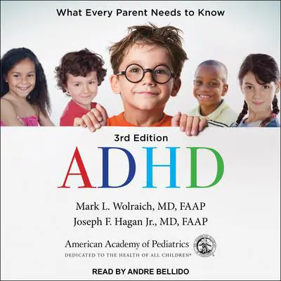 ADHD: What Every Parent Needs to Know: 3rd Edition Audibook, by Mark L. Wolraich, MD, FAAP