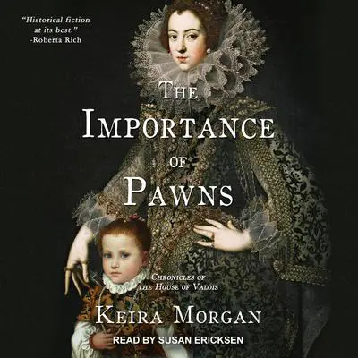 The Importance of Pawns: Chronicles of the House of Valois Audibook, by Keira Morgan