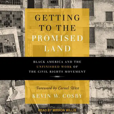 Getting to the Promised Land: Black America and the Unfinished Work of the Civil Rights Movement Audibook, by Kevin W. Cosby