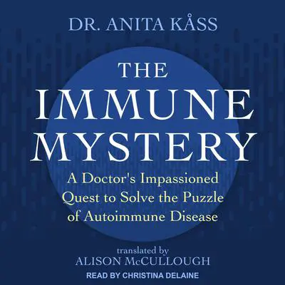 The Immune Mystery: A Doctor's Impassioned Quest to Solve the Puzzle of Autoimmune Disease Audibook, by Jørgen Jelstad