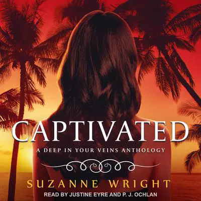 Captivated: A Deep in Your Veins Anthology Audibook, by Suzanne Wright