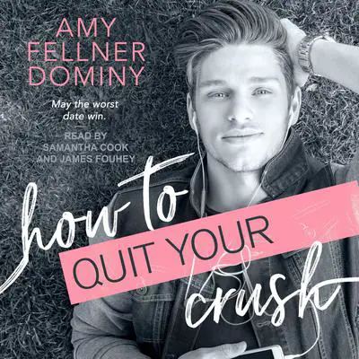 How to Quit Your Crush Audibook, by Amy Fellner Dominy