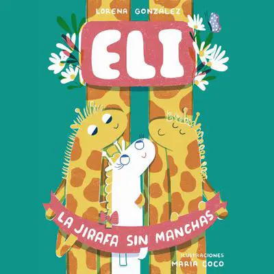 Eli la Jirafa sin Manchas Audibook, by Lorena González Valdés