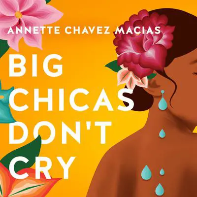 Big Chicas Don't Cry Audibook, by Annette Chavez Macias