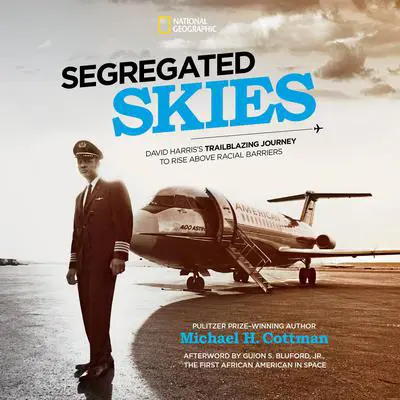 Segregated Skies: David Harris's Trailblazing Journey to Rise Above Racial Barriers Audibook, by Michael H. Cottman