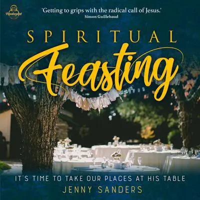 Spiritual Feasting: It's time to take our places at His table Audibook, by Jenny Sanders