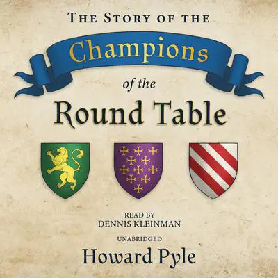 The Story of the Champions of the Round Table Audibook, by Howard Pyle