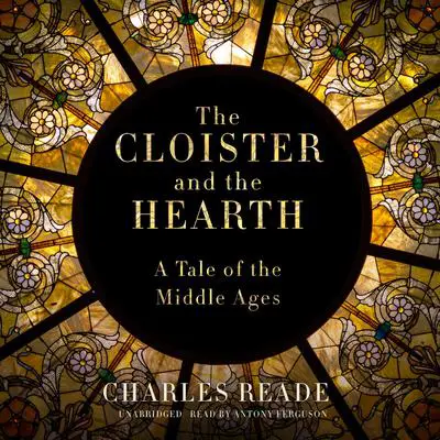 The Cloister and the Hearth: A Tale of the Middle Ages Audibook, by Charles Reade