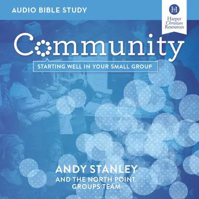 Community: Audio Bible Studies: Starting Well in Your Small Group Audibook, by Andy Stanley