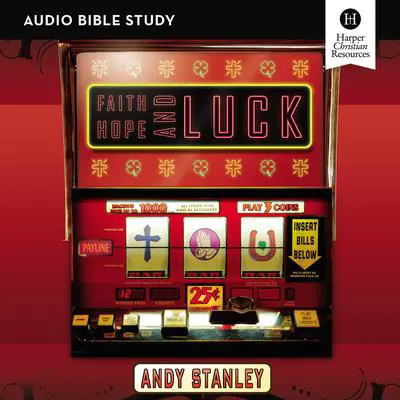 Faith, Hope, and Luck: Audio Bible Studies: Discover What You Can Expect from God Audibook, by Andy Stanley