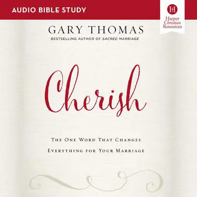 Cherish: Audio Bible Studies: The One Word That Changes Everything for Your Marriage Audibook, by Gary Thomas