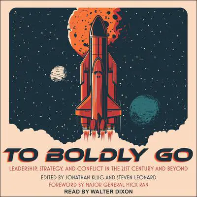 To Boldly Go: Leadership, Strategy, and Conflict in the 21st Century and Beyond Audibook, by Jonathan Klug