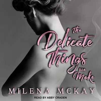 The Delicate Things We Make Audibook, by Milena McKay