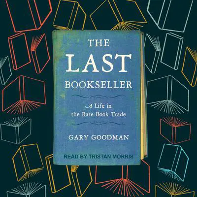 The Last Bookseller: A Life in the Rare Book Trade Audibook, by Gary Goodman