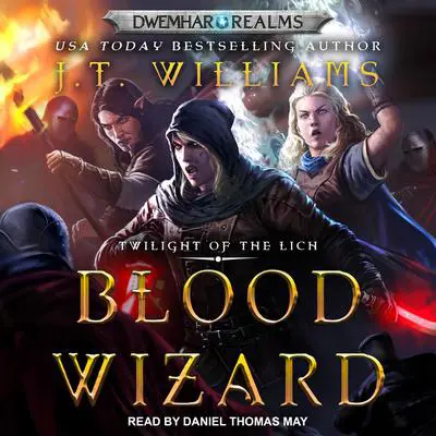 Blood Wizard: Twilight of the Lich Audibook, by J.T. Williams