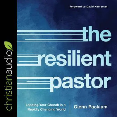 The Resilient Pastor: Leading Your Church in a Rapidly Changing World Audibook, by Glenn Packiam