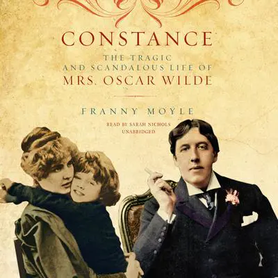 Constance: The Tragic and Scandalous Life of Mrs. Oscar Wilde Audibook, by Franny Moyle