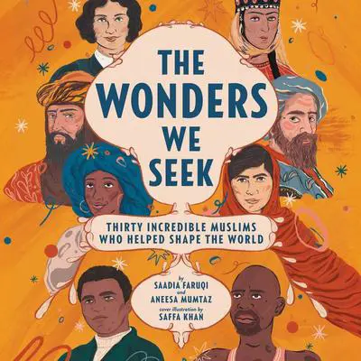 The Wonders We Seek: Thirty Incredible Muslims Who Helped Shape the World Unabr Audibook, by Saadia Faruqi
