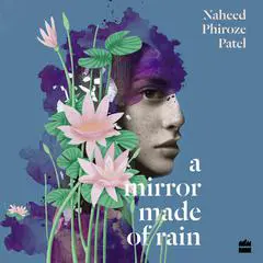 A MIRROR MADE OF RAIN Audibook, by Naheed Phiroze Patel