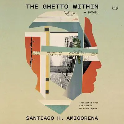 The Ghetto Within: A Novel Audibook, by Santiago H. Amigorena