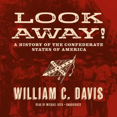 Look Away!: A History of the Confederate States of America Audibook, by William C. Davis