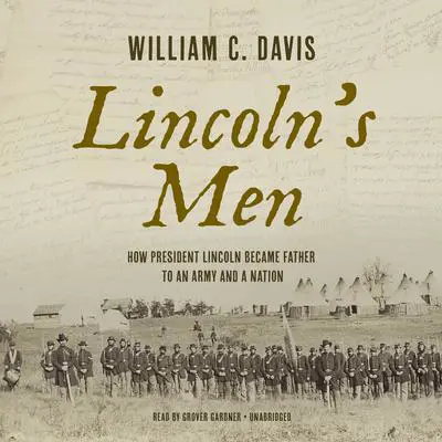 Lincoln's Men: How President Lincoln Became Father to an Army and a Nation Audibook, by William C. Davis