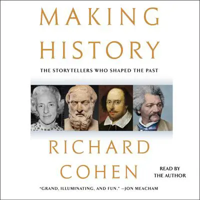 Making History: The Storytellers Who Shaped the Past Audibook, by Richard Cohen