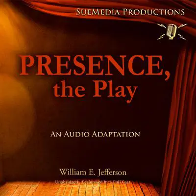 Presence, the Play: An Audio Adaptation Audibook, by William E. Jefferson