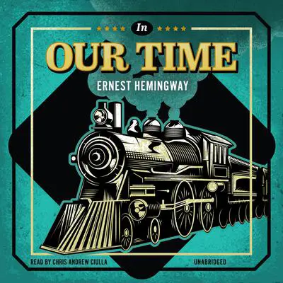 In Our Time Audibook, by Ernest Hemingway