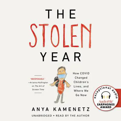 The Stolen Year: How COVID Changed Children's Lives, and Where We Go Now Audibook, by Anya Kamenetz