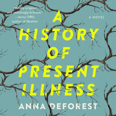 A History of Present Illness: A Novel Audibook, by Anna DeForest